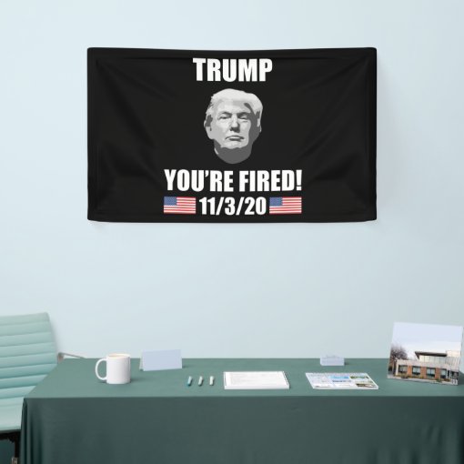 Trump Youre Fired 2020 Election Anti Trump Banner Zazzle