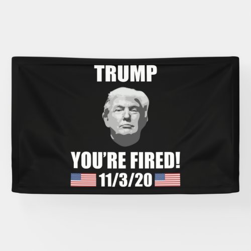 Trump _ Youre Fired 2020 Election Anti_Trump Banner