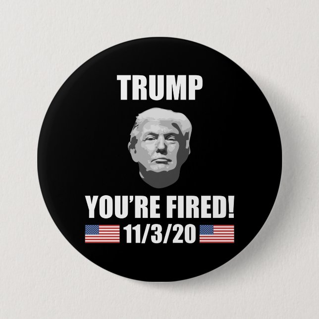 Trump - You're Fired! 2020 Election Anti-Trump Button (Front)