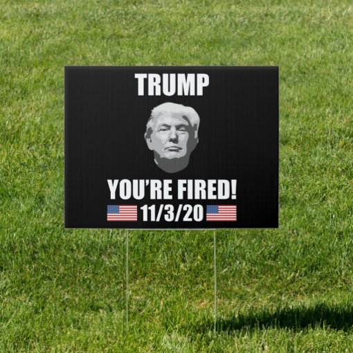 Trump Youre Fired 2020 Election Anti Trump Sign Zazzle