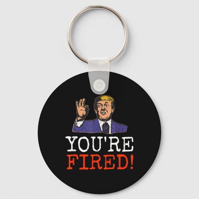 Trump Youre Fired! Funny Graphic  Keychain (Front)