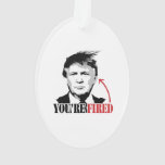 Trump You&#39;re Fired Ornament