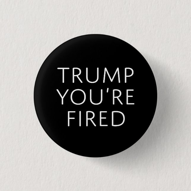 Trump You're Fired Pinback Button (Front)