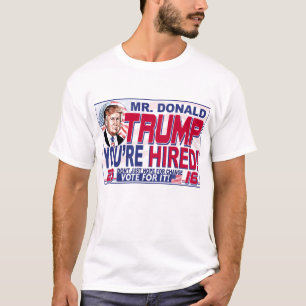 Trump You're Hired 2016 T-Shirt