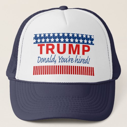 Trump youre hired trucker hat