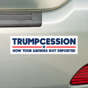 Trumpcession Savings Deported Funny Anti-Trump Bumper Sticker
