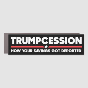 Trumpcession Savings Deported Funny Anti-Trump Car Magnet