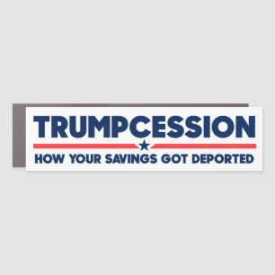 Trumpcession Savings Deported Funny Anti-Trump Car Magnet