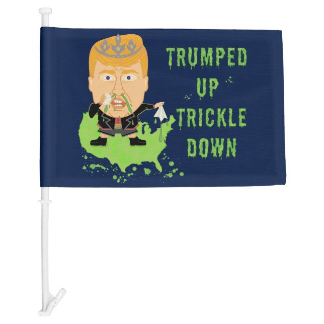 Trumped Up Trickle Down Anti Trump 2016 Political Car Flag (Front)