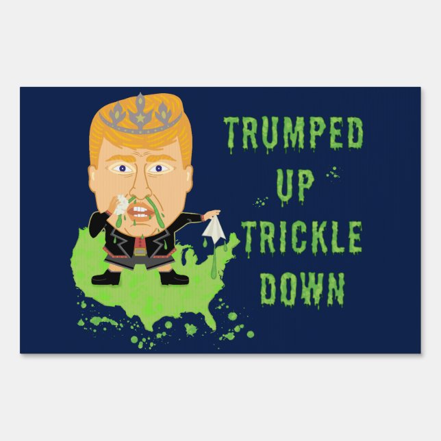 Trumped Up Trickle Down Anti Trump 2016 Political Yard Sign (Front)
