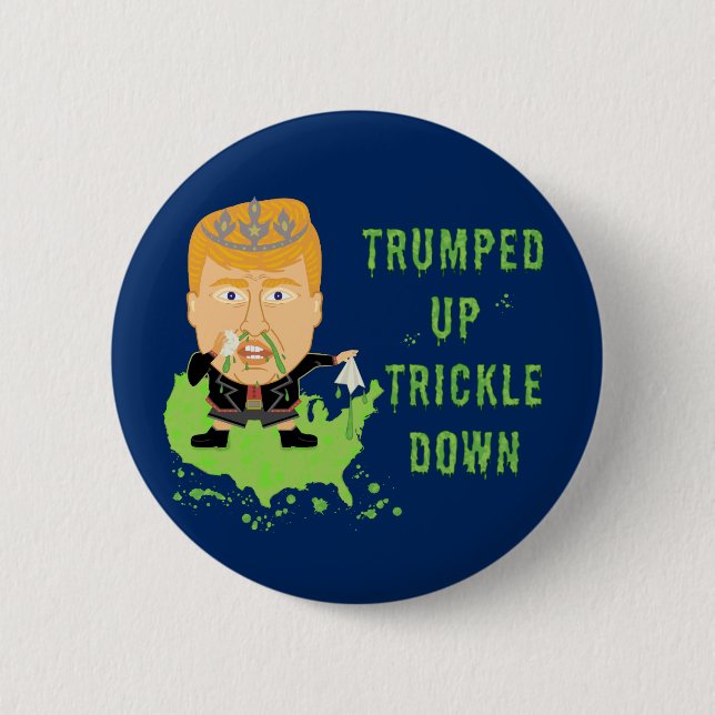 Trumped Up Trickle Down Anti Trump 2020 Political Button (Front)