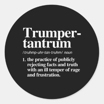 Trumper Tantrum Definition Classic Round Sticker by Politicaltshirts at Zazzle
