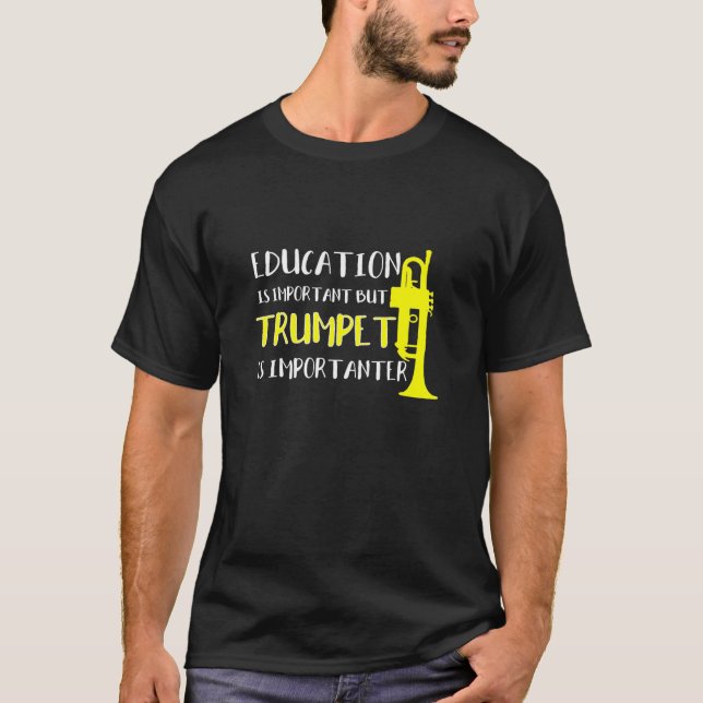 Trumpet - Education Is Important But Trumpet Is Im T-Shirt (Front)