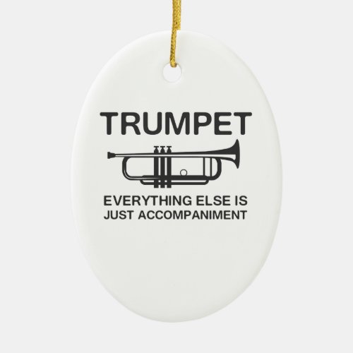 TrumpetâEverything Else Is Just an Accompaniment Ceramic Ornament