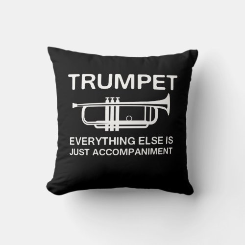 TrumpetEverything Else Is Just an Accompaniment Throw Pillow