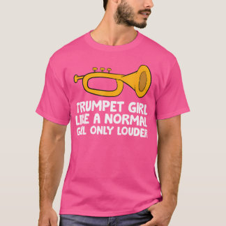 Trumpet Girl Like A Normal Girl Only Louder Funny  T-Shirt