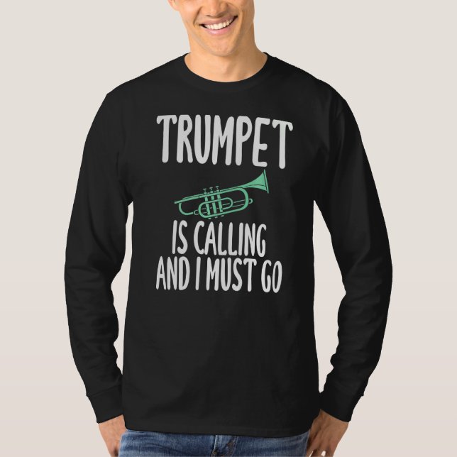 Trumpet Is Calling And I Must Go Humor For Trumpet T-Shirt (Front)