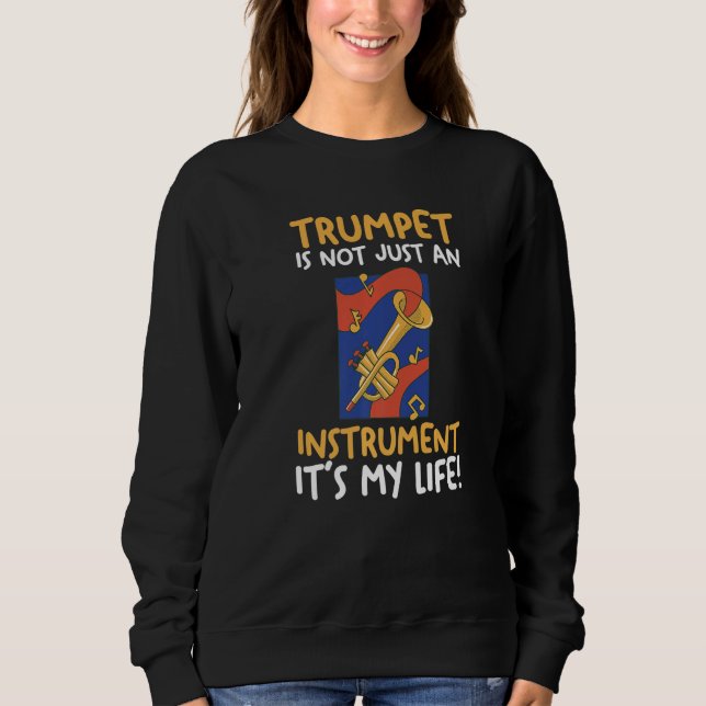 Trumpet is not just a Instrument It's my Life Prem Sweatshirt (Front)