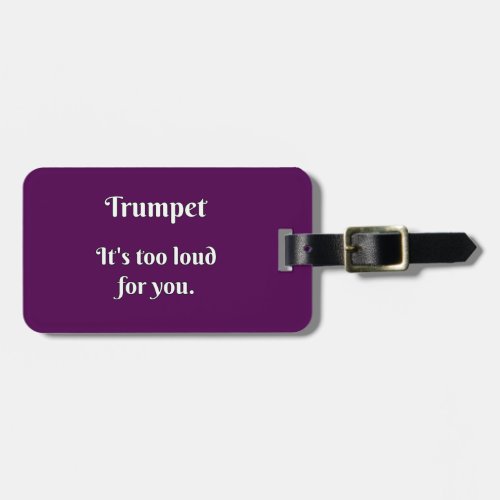Trumpet Its too loud for you Luggage Tag