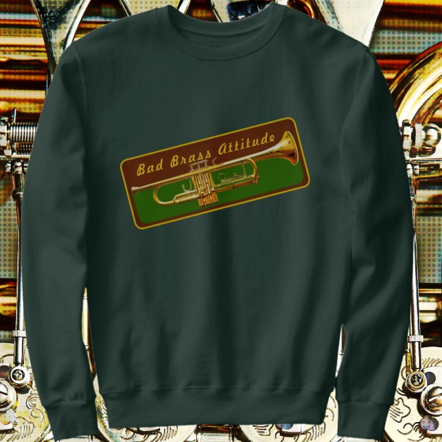 Trumpet Musician Bad Brass Attitude Funny Joke Sweatshirt (Creator Uploaded)