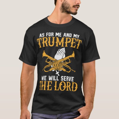 Trumpet Player As For Me And My Trumpet We Will T_Shirt