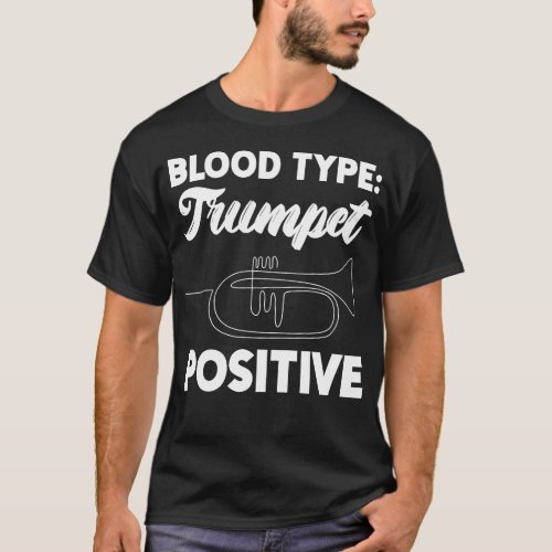 Trumpet Player Blood Type Trumpet Positive T_Shirt