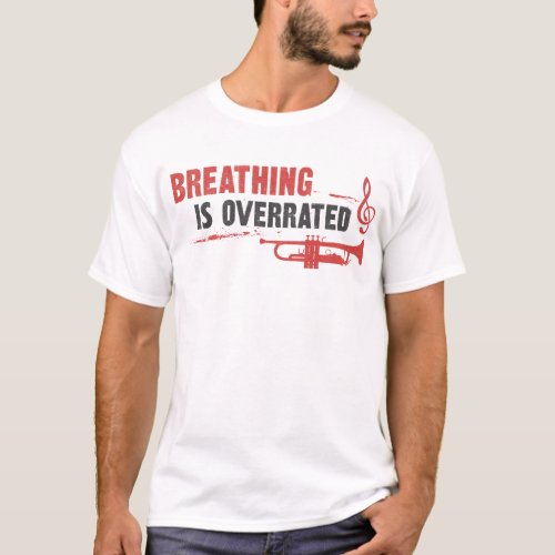 Trumpet Player Breathing Is So Overrated T_Shirt
