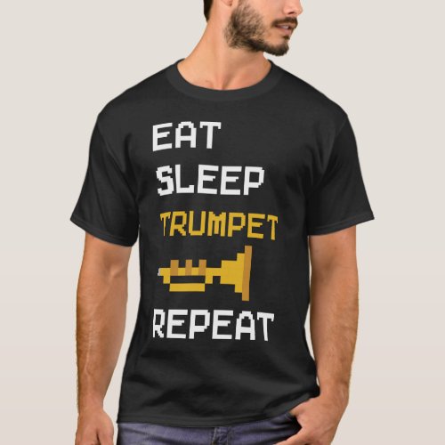 Trumpet Player Eat Sleep Trumpet Repeat 8 Bit T_Shirt