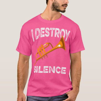 Trumpet Player I Destroy Silence Trumpet Funny Tru T-Shirt