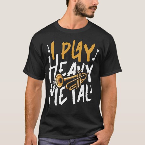 Trumpet Player I Play Heavy Metal T_Shirt
