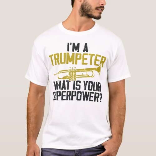 Trumpet Player Im A Trumpeter What Is Your T_Shirt