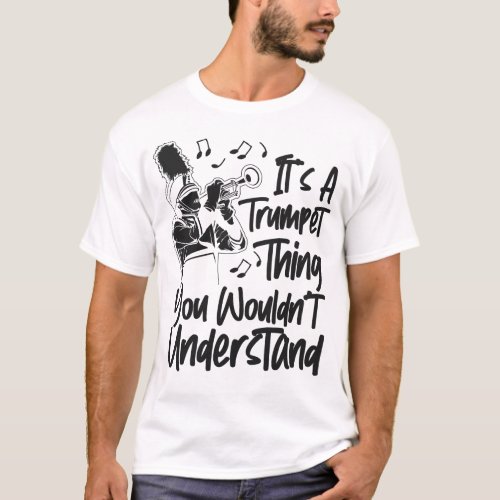 Trumpet Player Its A Trumpet Thing You Wouldnt T_Shirt
