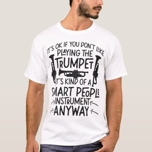 Trumpet Player Its Ok If You Dont Like Playing T_Shirt
