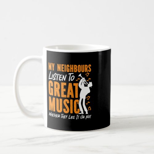 Trumpet Player My Neighbors Listen To Great Music  Coffee Mug