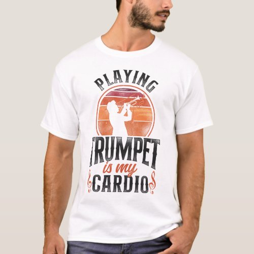 Trumpet Player Playing Trumpet Is My Cardio T_Shirt