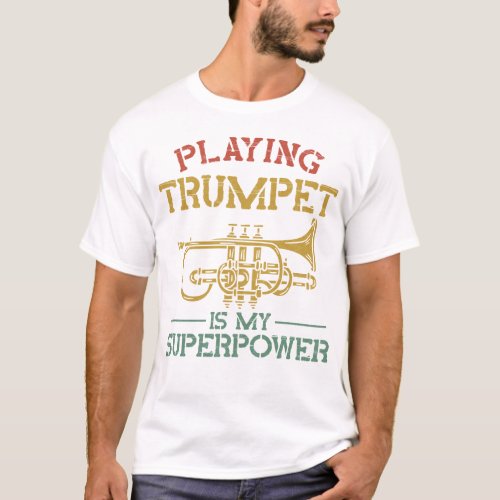 Trumpet Player Playing Trumpet Is My Superpower T_Shirt
