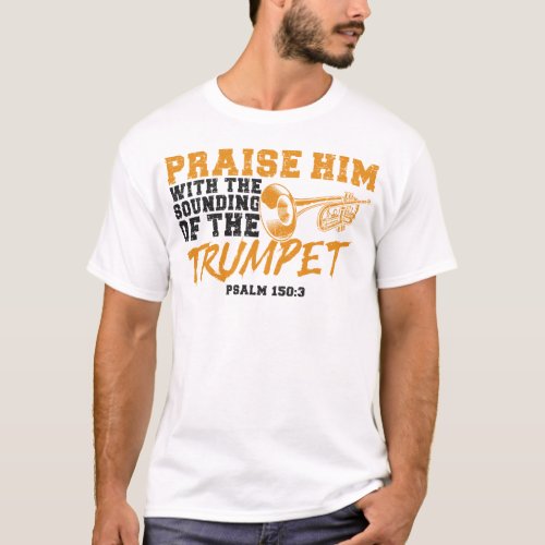 Trumpet Player Praise Him With The Sounding Of The T_Shirt
