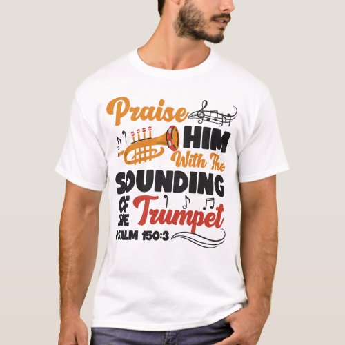 Trumpet Player Praise Him With The Sounding Of The T_Shirt