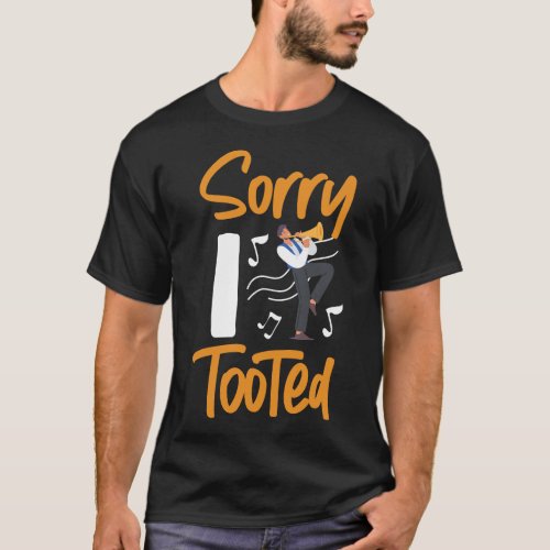 Trumpet Player Sorry I Tooted T_Shirt