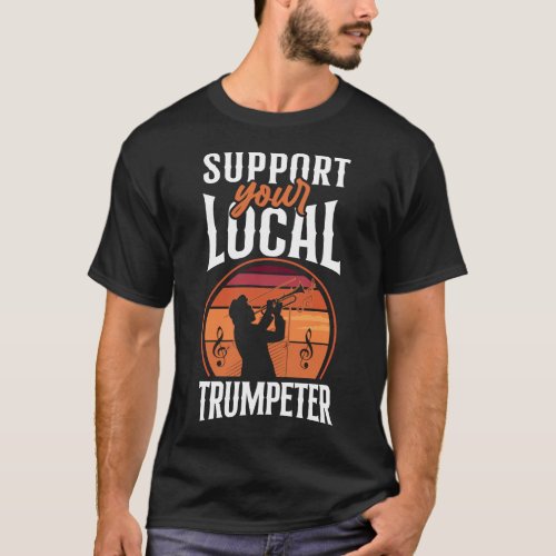 Trumpet Player Support Your Local Trumpeter T_Shirt