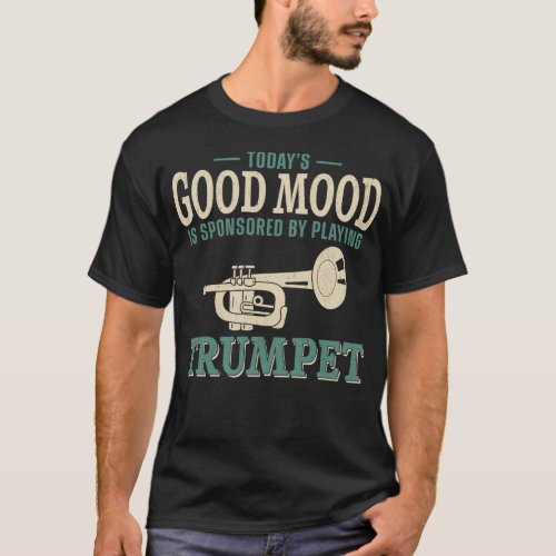 Trumpet Player Todays Good Mood Is Sponsored By T_Shirt