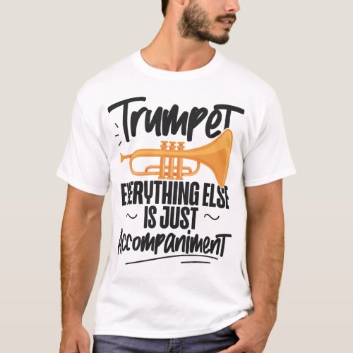 Trumpet Player Trumpet Everything Else Is Just T_Shirt