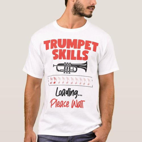 Trumpet Player Trumpet Skills Loading Please Wait T_Shirt