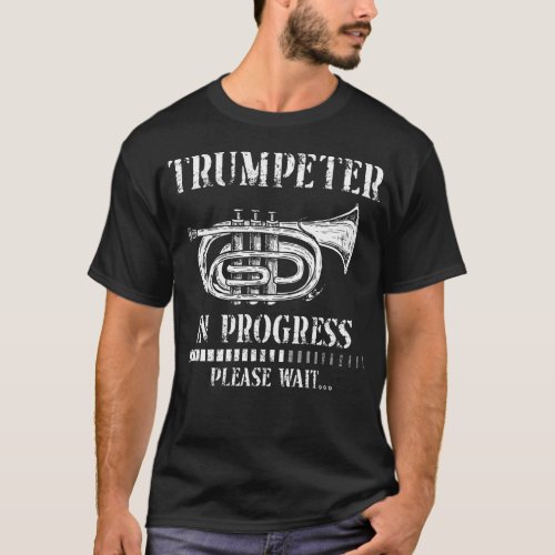 Trumpet Player Trumpeter In Progress Please Wait T_Shirt