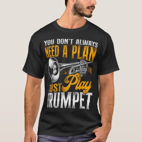 Trumpet Player You Dont Always Need A Plan Just T_Shirt