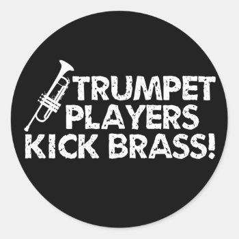 Trumpet Players Kick Brass! Classic Round Sticker by shakeoutfittersmusic at Zazzle