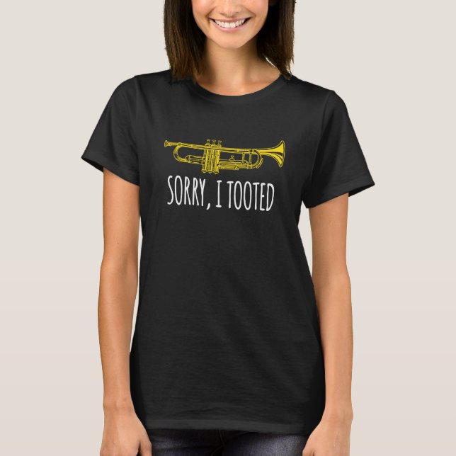 Trumpet Stand Sorry I Tooted T-Shirt (Front)