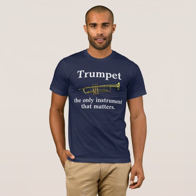Trumpet: the only instrument that matters. T-Shirt (Front Full)