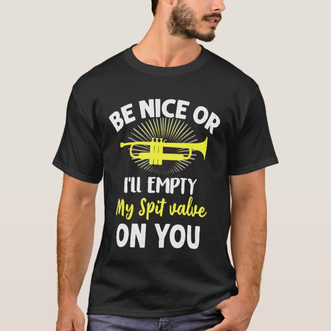 Trumpet - Trumpe Be Nice Or Ill Empty My Spit Valv T-Shirt (Front)