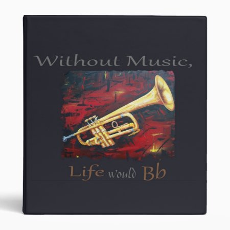 Trumpet-without Music, Life Would Bb Binder